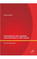 Lehrergewalt und negatives Lehrerverhalten in der Schule: Eine Interviewstudie(German)