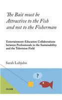 Bait must be Attractive to the Fish and not to the Fisherman