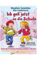 Ich geh jetzt in die Schule - 18 neue Lieder für Vorschulzeit, Einschulung, Grundschule und erstes Lernen