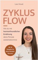 Zyklus Flow: Wie du mit hormonfreundlicher Ernahrung deine Periode wiederbekommst (Meine besten Tipps und Rezepte bei hypothalamischer Amenorrho) (German Edition)