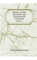 History of the Sixteenth and Seventeenth Centuries Volume 1.