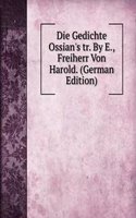 Die Gedichte Ossian's tr. By E., Freiherr Von Harold. (German Edition)