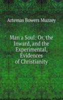 Man a Soul: Or, the Inward, and the Experimental, Evidences of Christianity