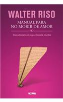 Manual Para No Morir de Amor: Diez Principios de Supervivencia Afectiva(Biblioteca Walter Riso)
