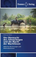 Die Ohnmacht des Allmächtigen und die Macht der Machtlosen