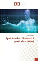 Synthèse d'un bioalcool à partir d'un déchet