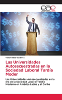 Las Universidades Autosecuestradas en la Sociedad Laboral Tardía Moder