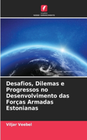 Desafios, Dilemas e Progressos no Desenvolvimento das Forças Armadas Estonianas
