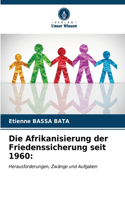 Afrikanisierung der Friedenssicherung seit 1960