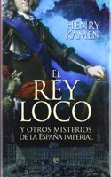 El rey loco : y otros misterios de la Espana imperial
