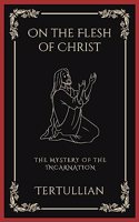 On the Flesh of Christ: The Mystery of the Incarnation