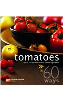 Tomatoes in 60 Ways: Great Recipes Ideas with a Classic Ingredient