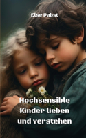 Hochsensible Kinder lieben und verstehen