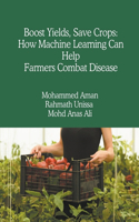 Boost Yields, Save Crops: How Machine Learning Can Help Farmers Combat Disease