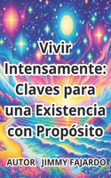 Vivir Intensamente: Claves para una Existencia con Propósito