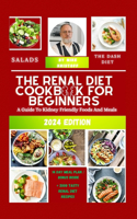 Renal Diet Cookbook For Beginners: 2024: A Guide To Kidney Friendly Foods And Meals