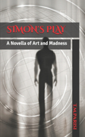 Simon's Play: A Novella of Art and Madness