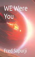 WE Were You