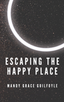 Escaping the Happy Place