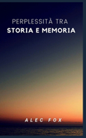 Perplessità Tra Storia E Memoria