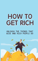 How To Get Rich