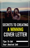 Secrets To Creating A Winning Cover Letter: Tips To Get Your Desired Job: Crafting A Killer Cover Letter