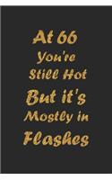 At 66 You're Still Hot But it's Mostly in Flashes