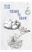 712 Things To Draw: Cool & Funny Sketchbook For Creative Artist, Designer And Doodlers