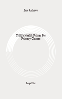 Child's Health Primer For Primary Classes: Large Print