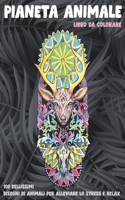 Pianeta animale - Libro da colorare - 100 bellissimi disegni di animali per alleviare lo stress e relax