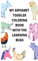 My Alphabet Toddler Coloring Book With The Learning Bugs