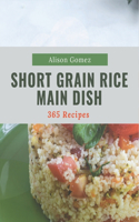 365 Short Grain Rice Main Dish Recipes