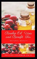 Rosehip Oil Uses and Benefit for Natural Beauty