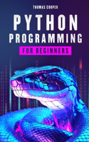 Python Programming for Beginners: Learning the Basics Through Practical Examples