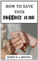 How to Save Your Marriage Alone