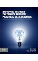 Improving the User Experience Through Practical Data Analytics: Gain Meaningful Insight and Increase Your Bottom Line