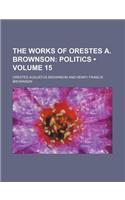 The Works of Orestes A. Brownson (Volume 15); Politics