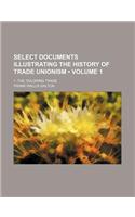 Select Documents Illustrating the History of Trade Unionism (Volume 1); 1. the Tailoring Trade