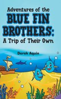 Adventures of the Blue Fin Brothers: A Trip of Their Own