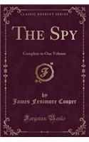 The Spy: Complete in One Volume (Classic Reprint)