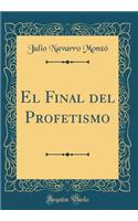 El Final del Profetismo (Classic Reprint)