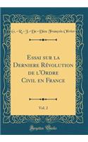 Essai Sur La Derniere Rï¿½volution de l'Ordre Civil En France, Vol. 2 (Classic Reprint)