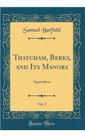 Thatcham, Berks, and Its Manors, Vol. 2: Appendices (Classic Reprint)