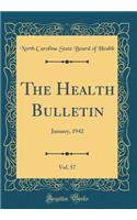 The Health Bulletin, Vol. 57: January, 1942 (Classic Reprint): January, 1942 (Classic Reprint)