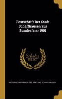Festschrift Der Stadt Schaffhausen Zur Bundesfeier 1901