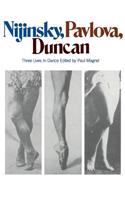 Nijinsky, Pavlova, Duncan