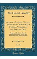 Acts of a General Nature, Passed by the Forty-Sixth General Assembly of the State of Ohio, Vol. 46: Begun and Held in the City of Columbus, December 6, 1847, and in the Forty-Sixth Year of Said State (Classic Reprint)