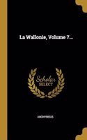 La Wallonie, Volume 7...