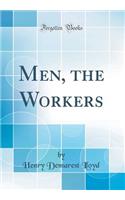 Men, the Workers (Classic Reprint)