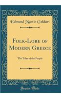 Folk-Lore of Modern Greece: The Tales of the People (Classic Reprint): The Tales of the People (Classic Reprint)